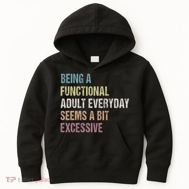 Being A Functional Adult Everyday Seems A Bit Excessive Kids Hoodie