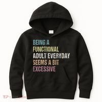 Being A Functional Adult Everyday Seems A Bit Excessive Kids Hoodie thumb 0