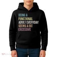 Being A Functional Adult Everyday Seems A Bit Excessive Kids Hoodie thumb 4
