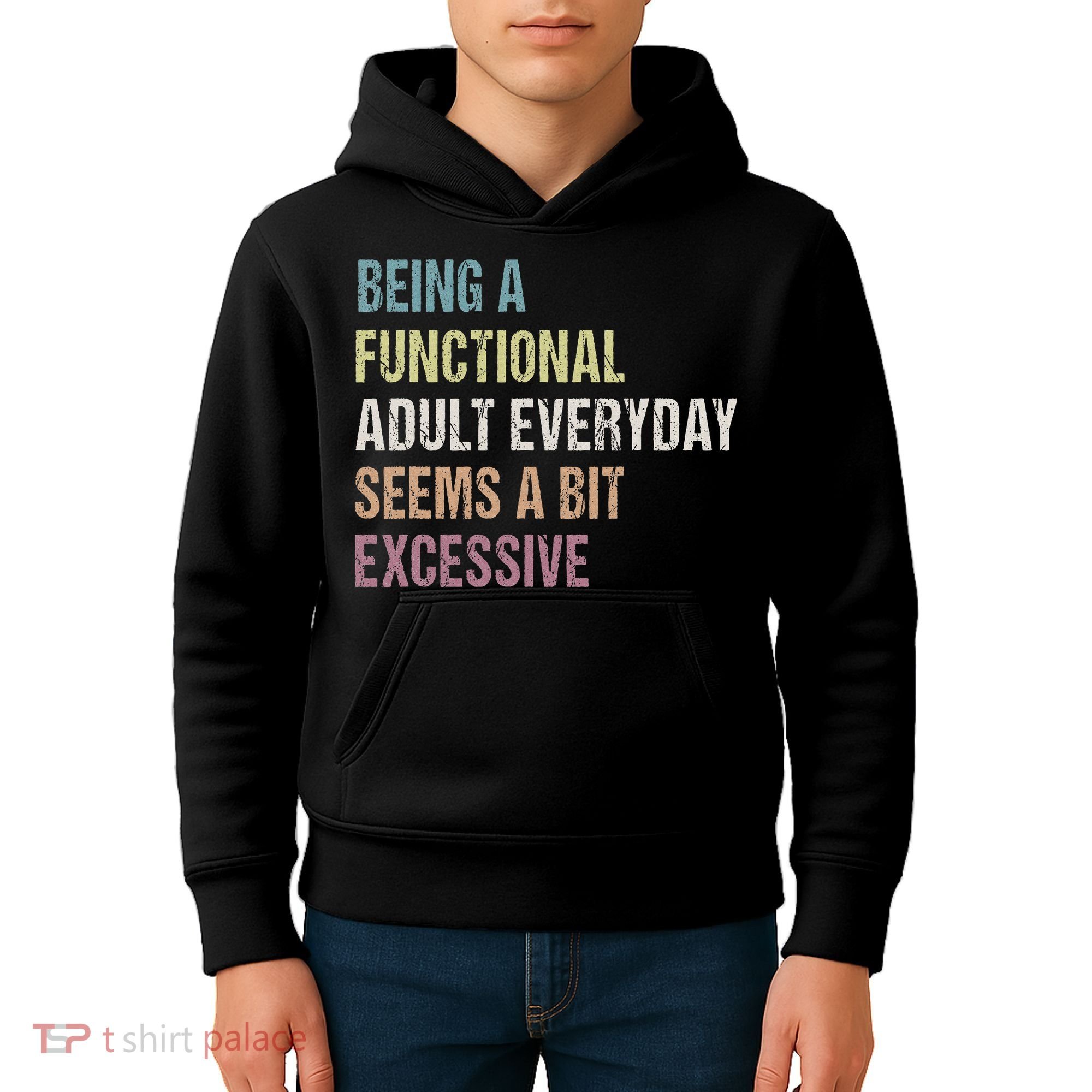 Being A Functional Adult Everyday Seems A Bit Excessive Kids Hoodie