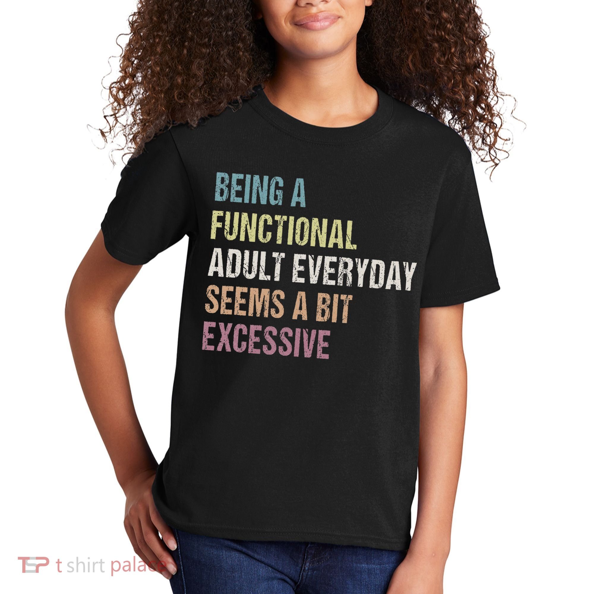 Being A Functional Adult Everyday Seems A Bit Excessive Kids T-Shirt