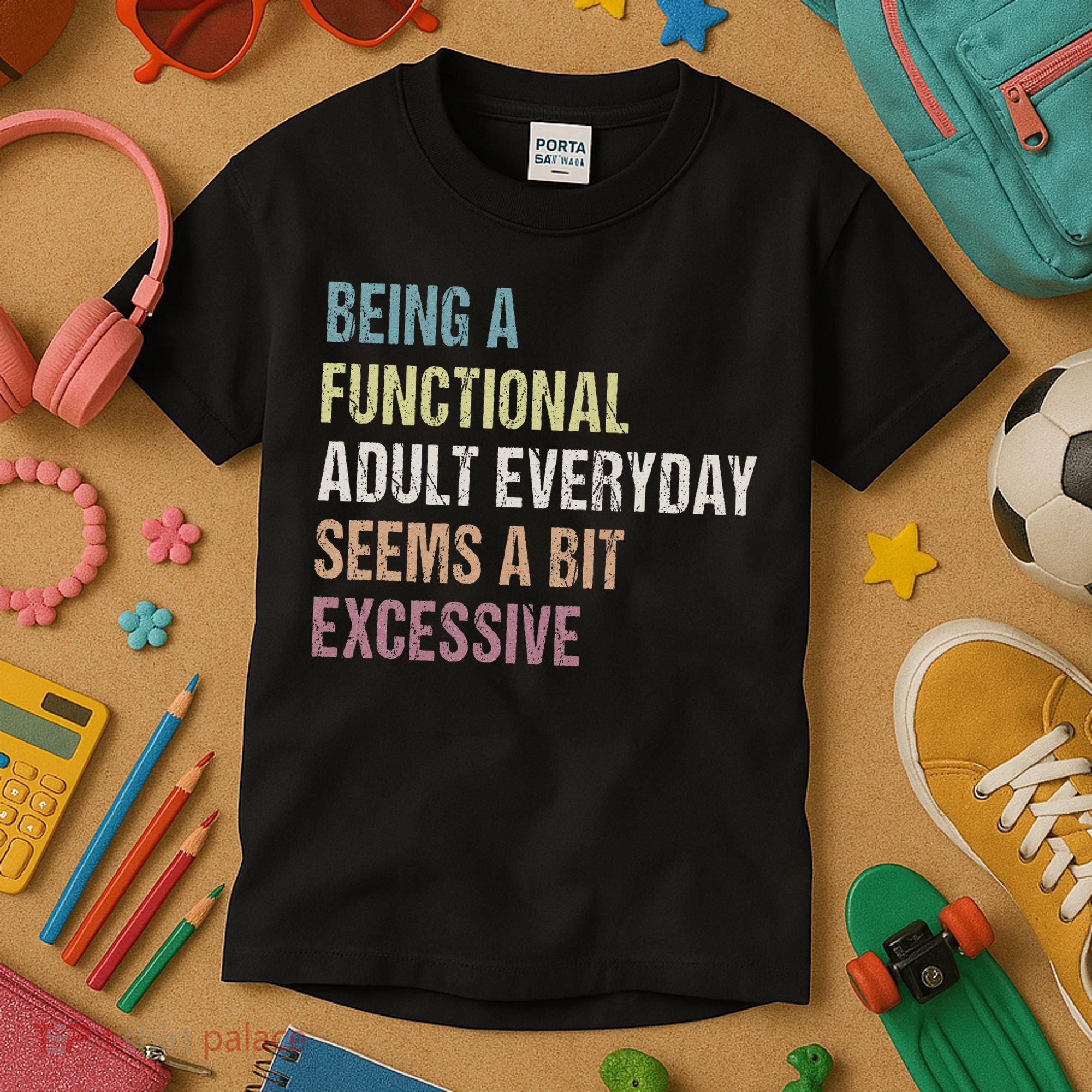 Being A Functional Adult Everyday Seems A Bit Excessive Kids T-Shirt