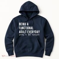 Being A Functional Adult Everyday Seems A Bit Excessive Funny Hoodie thumb 0