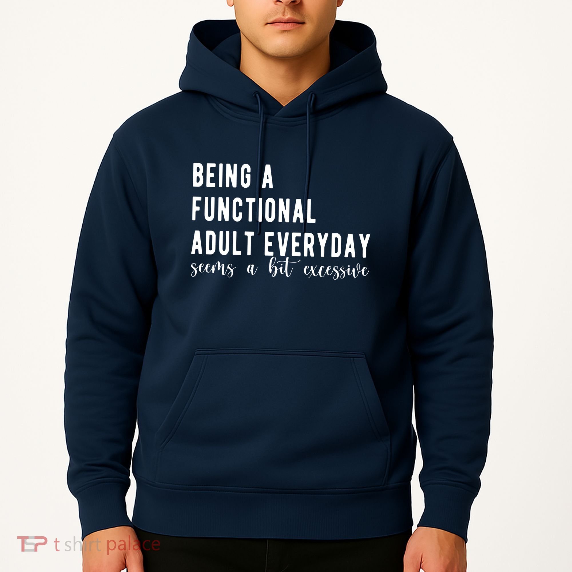Being A Functional Adult Everyday Seems A Bit Excessive Funny Hoodie