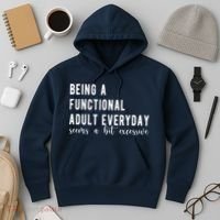 Being A Functional Adult Everyday Seems A Bit Excessive Funny Hoodie thumb 3