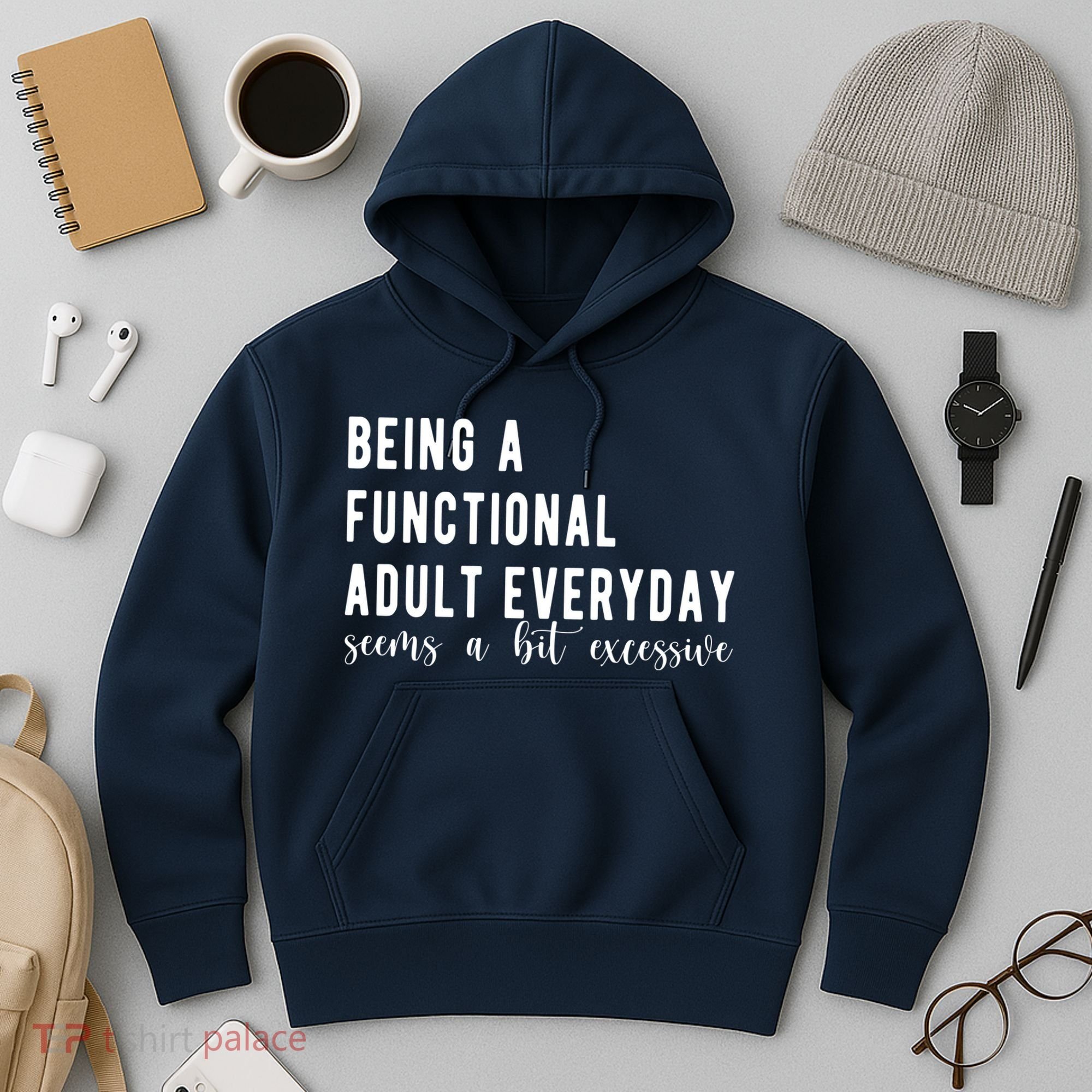 Being A Functional Adult Everyday Seems A Bit Excessive Funny Hoodie