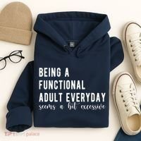 Being A Functional Adult Everyday Seems A Bit Excessive Funny Hoodie thumb 4