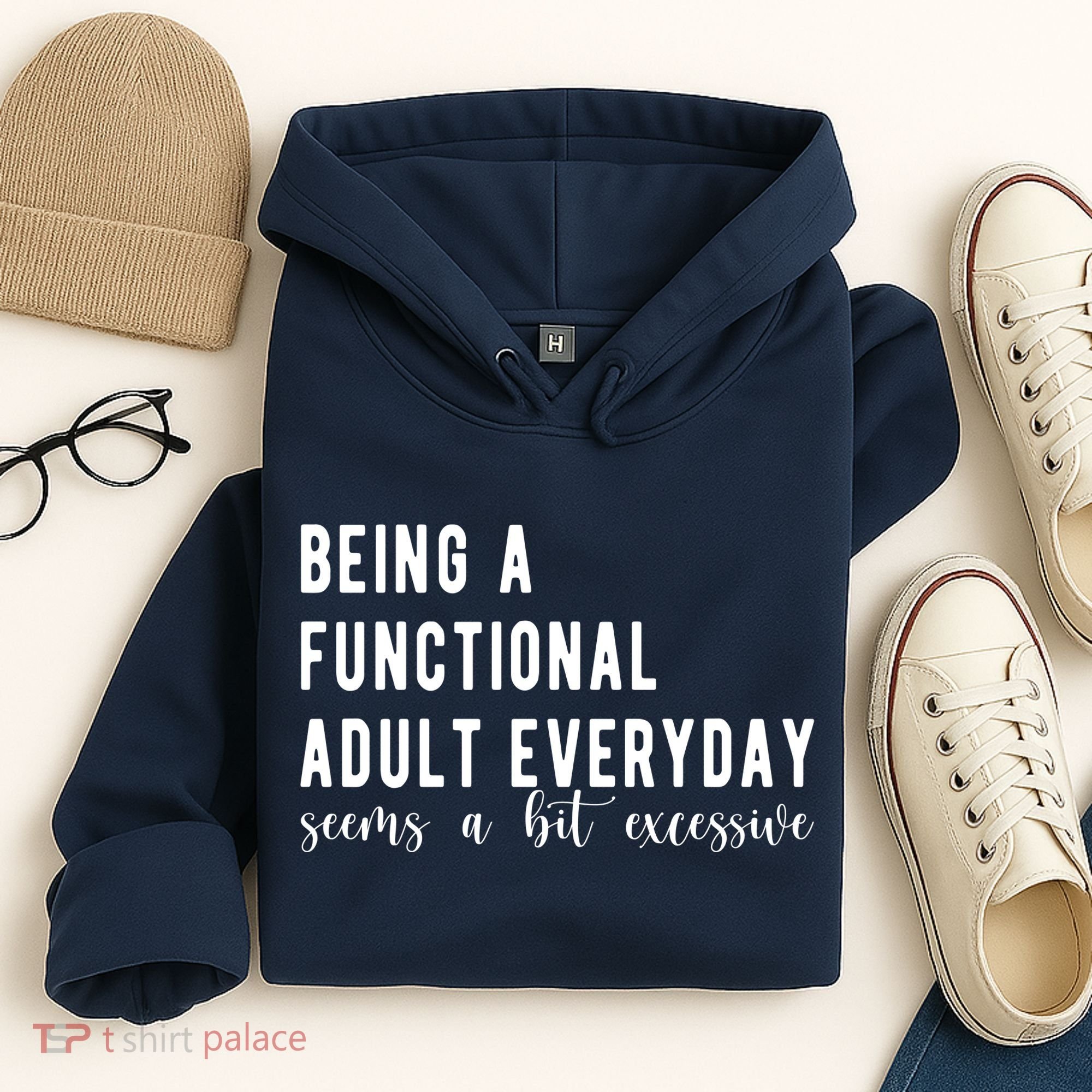 Being A Functional Adult Everyday Seems A Bit Excessive Funny Hoodie