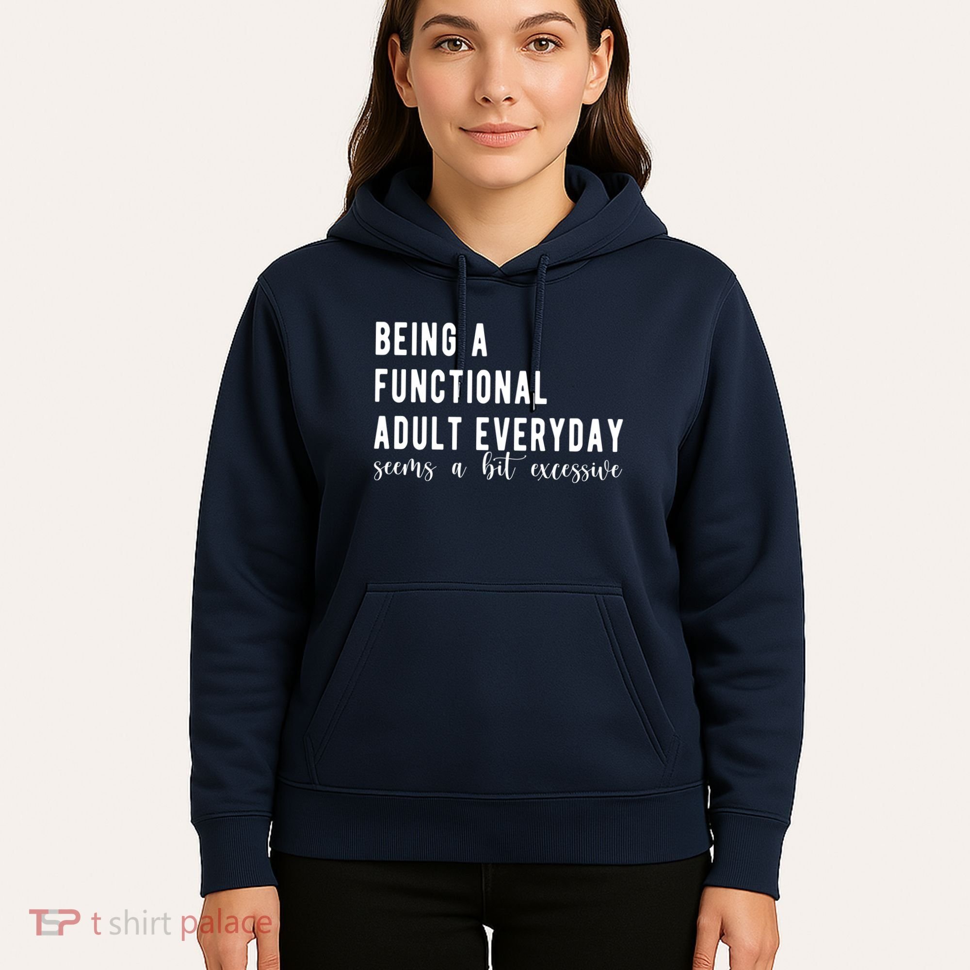 Being A Functional Adult Everyday Seems A Bit Excessive Funny Hoodie