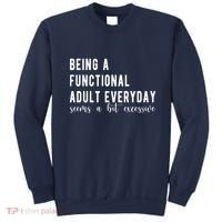 Being A Functional Adult Everyday Seems A Bit Excessive Funny Sweatshirt thumb 0