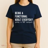 Being A Functional Adult Everyday Seems A Bit Excessive Funny T-Shirt thumb 4