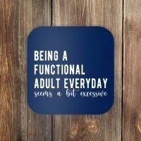 Being A Functional Adult Everyday Seems A Bit Excessive Funny Coaster thumb 0