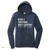 Being A Functional Adult Everyday Seems A Bit Excessive Funny Women's Hoodie thumb 0