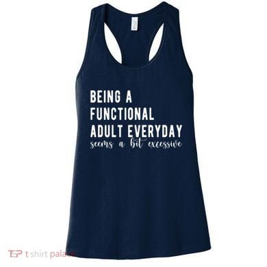 Being A Functional Adult Everyday Seems A Bit Excessive Funny Women's Tank Top