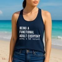 Being A Functional Adult Everyday Seems A Bit Excessive Funny Women's Tank Top thumb 2