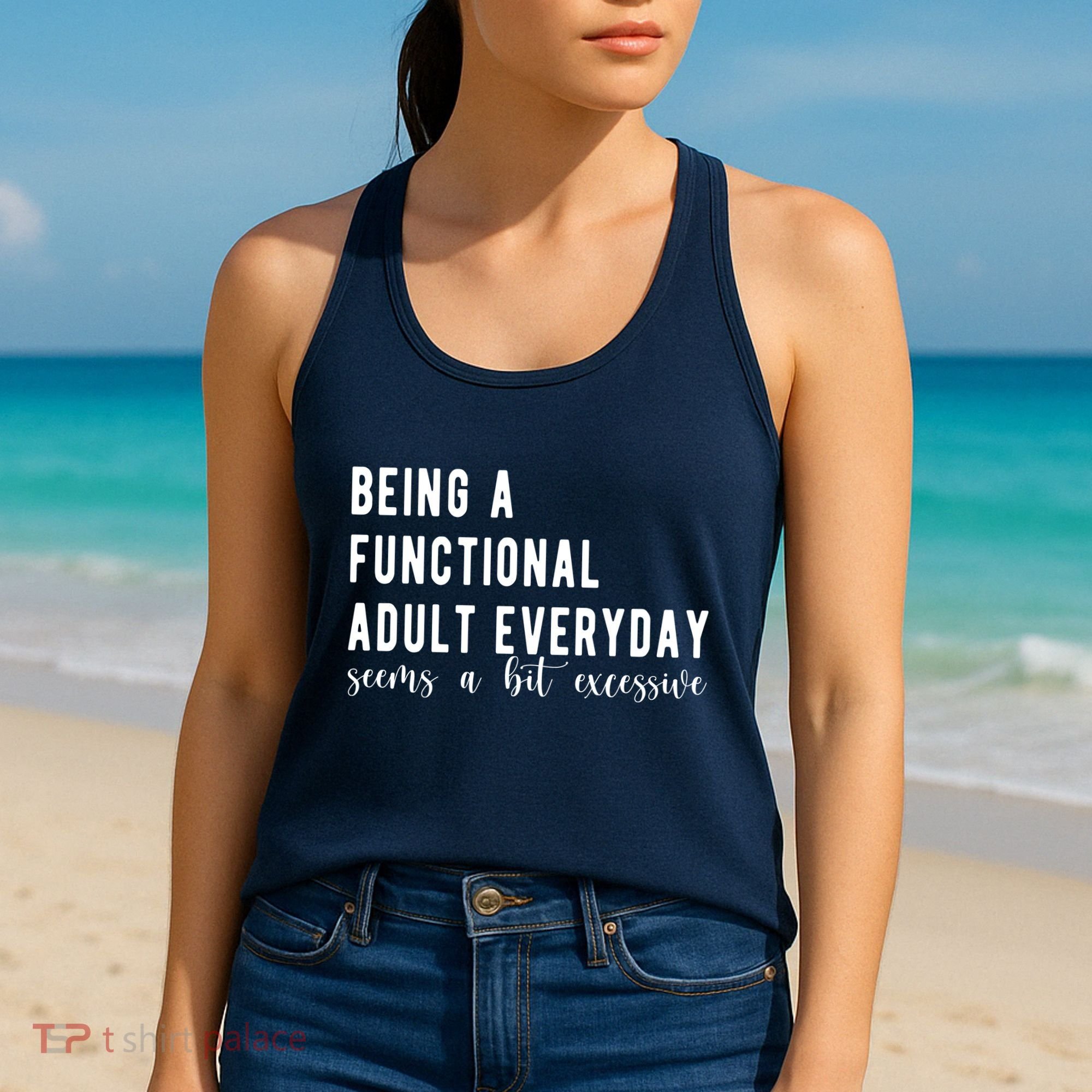 Being A Functional Adult Everyday Seems A Bit Excessive Funny Women's Tank Top