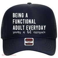Being A Functional Adult Everyday Seems A Bit Excessive Funny Hat thumb 0