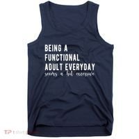 Being A Functional Adult Everyday Seems A Bit Excessive Funny Tank Top thumb 0
