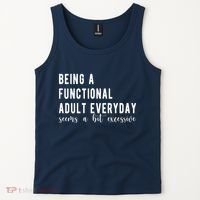 Being A Functional Adult Everyday Seems A Bit Excessive Funny Tank Top thumb 2