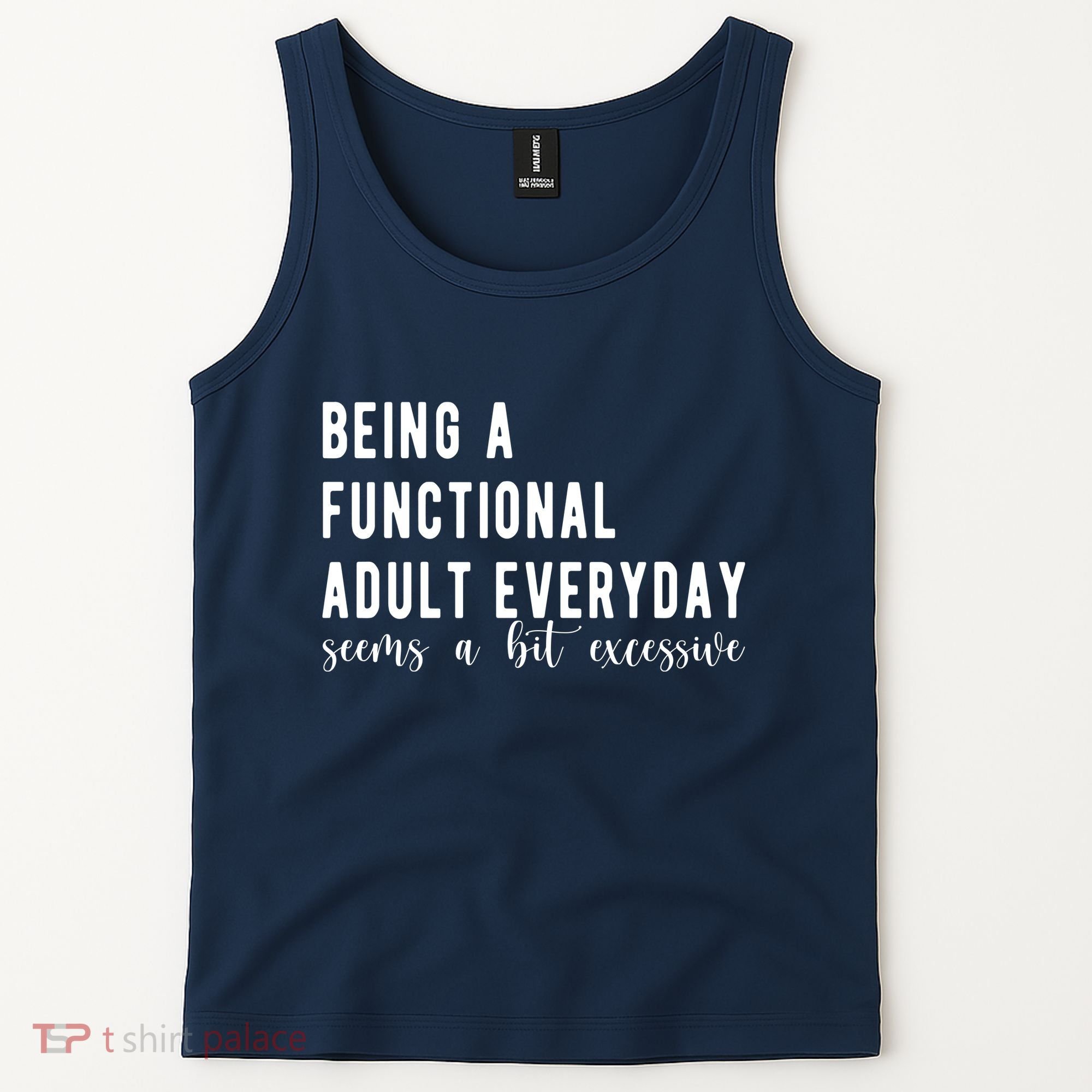 Being A Functional Adult Everyday Seems A Bit Excessive Funny Tank Top