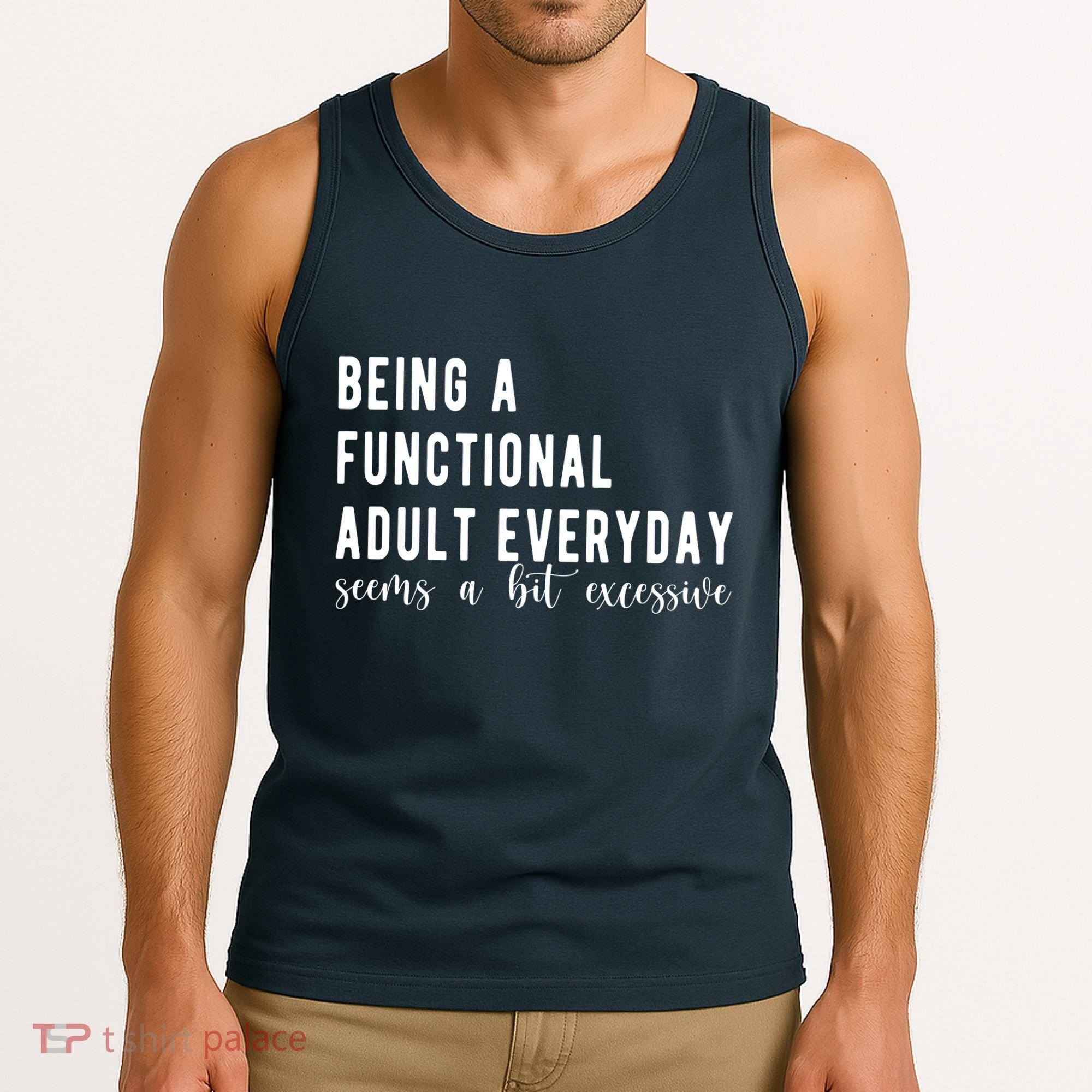 Being A Functional Adult Everyday Seems A Bit Excessive Funny Tank Top