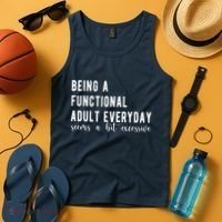 Being A Functional Adult Everyday Seems A Bit Excessive Funny Tank Top thumb 4