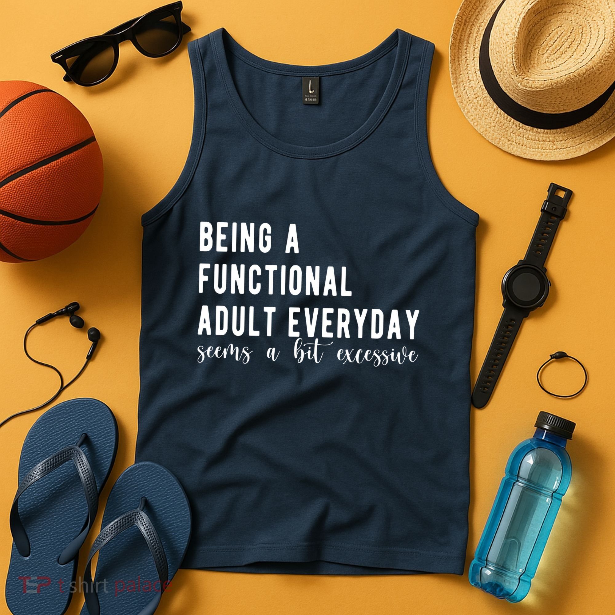 Being A Functional Adult Everyday Seems A Bit Excessive Funny Tank Top