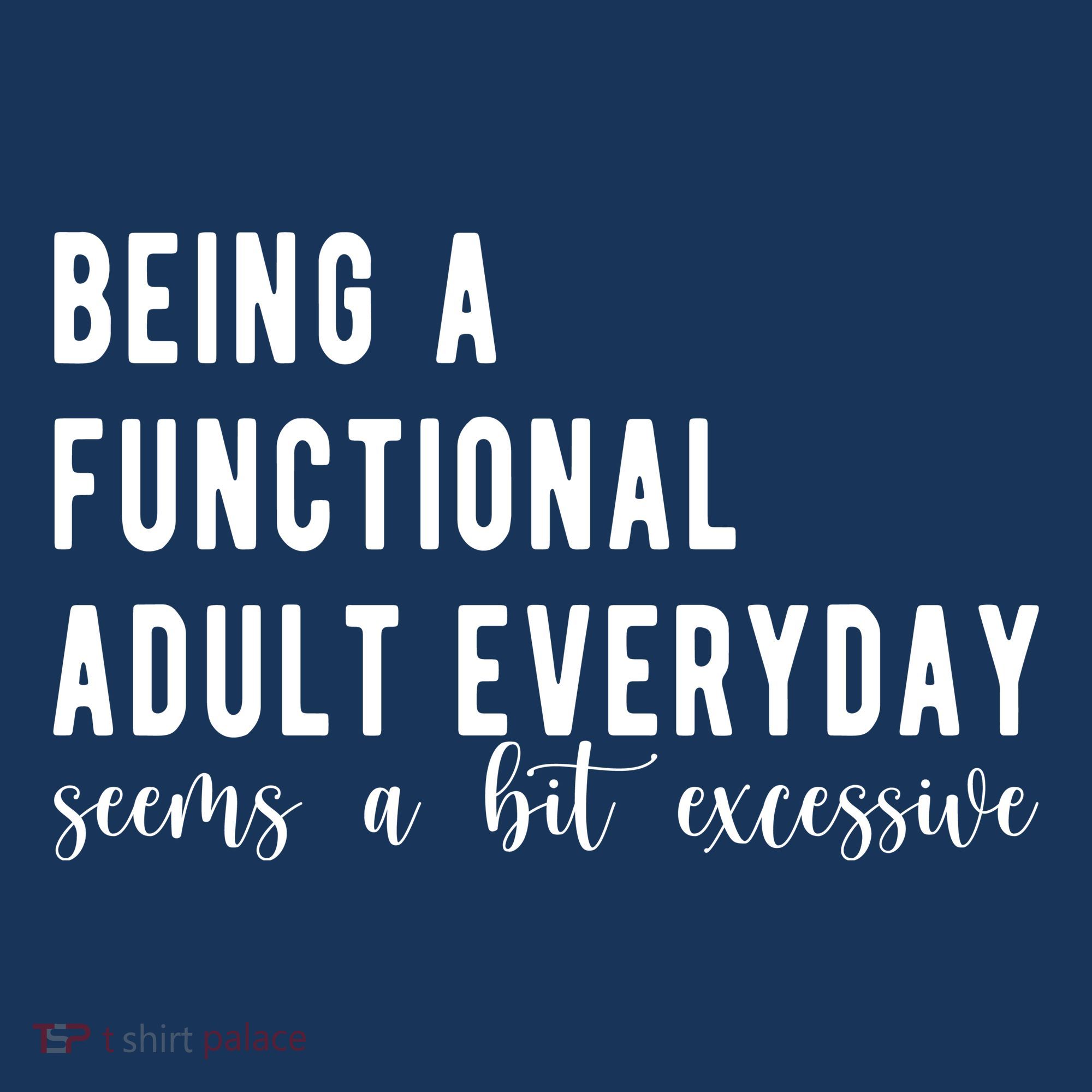 Being A Functional Adult Everyday Seems A Bit Excessive Funny Tank Top