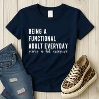 Being A Functional Adult Everyday Seems A Bit Excessive Funny Women's T-Shirt thumb 3