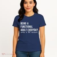 Being A Functional Adult Everyday Seems A Bit Excessive Funny Women's T-Shirt thumb 4