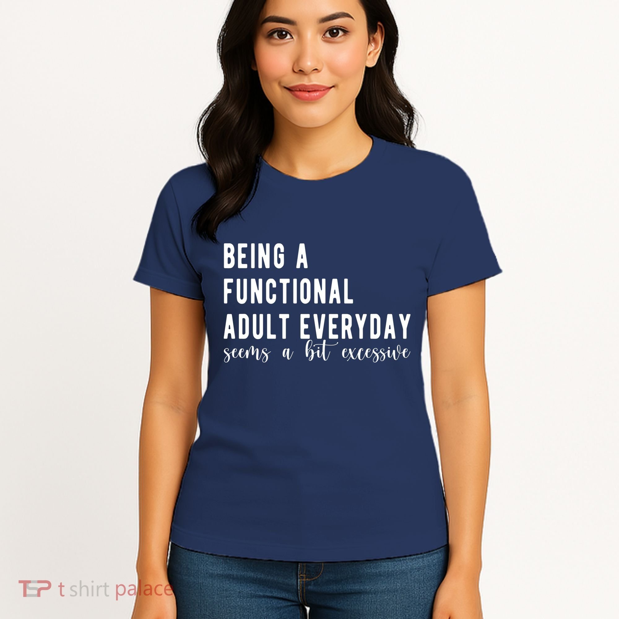 Being A Functional Adult Everyday Seems A Bit Excessive Funny Women's T-Shirt