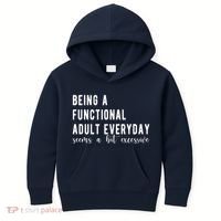 Being A Functional Adult Everyday Seems A Bit Excessive Funny Kids Hoodie thumb 0