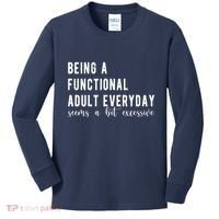 Being A Functional Adult Everyday Seems A Bit Excessive Funny Kids Long Sleeve Shirt thumb 0