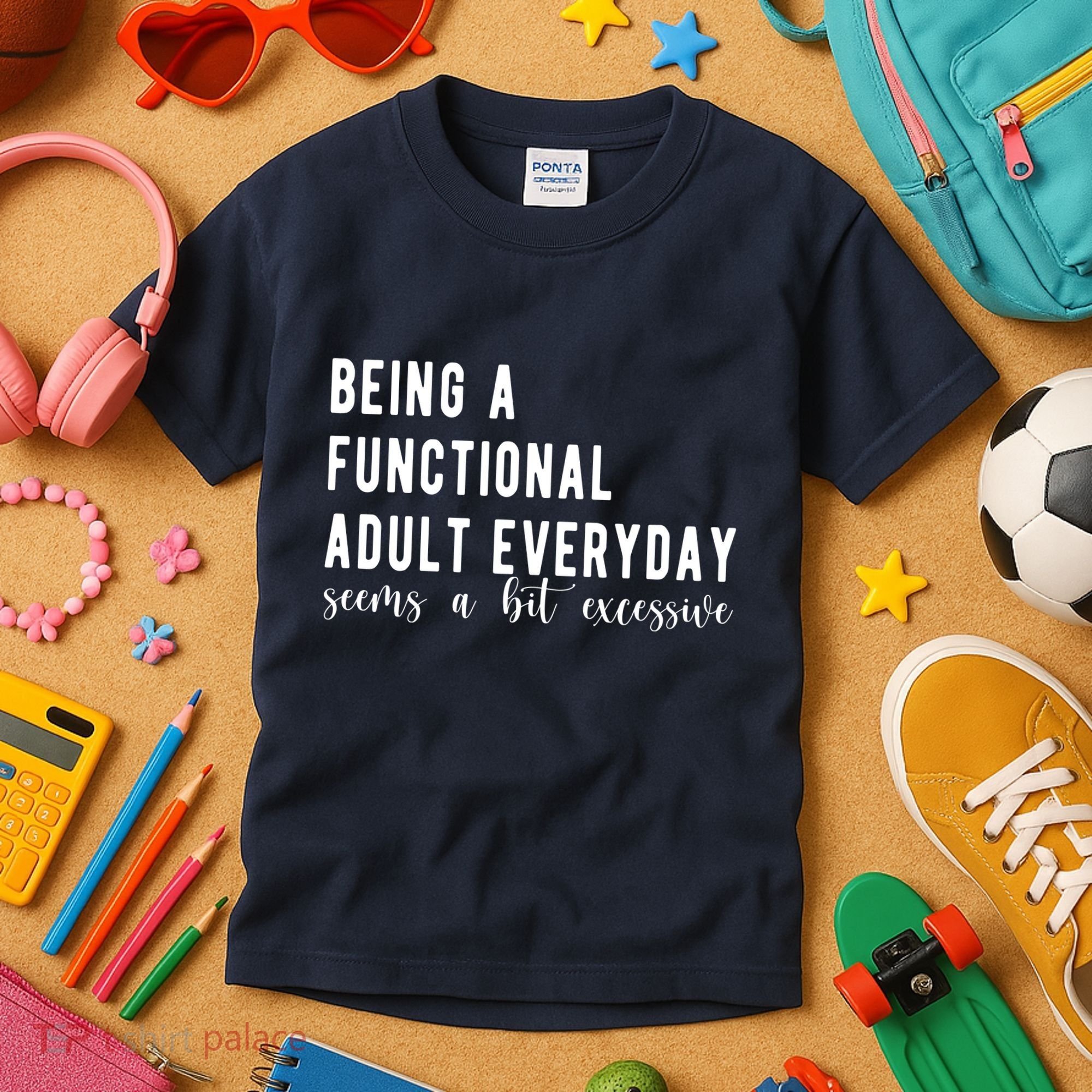 Being A Functional Adult Everyday Seems A Bit Excessive Funny Kids T-Shirt