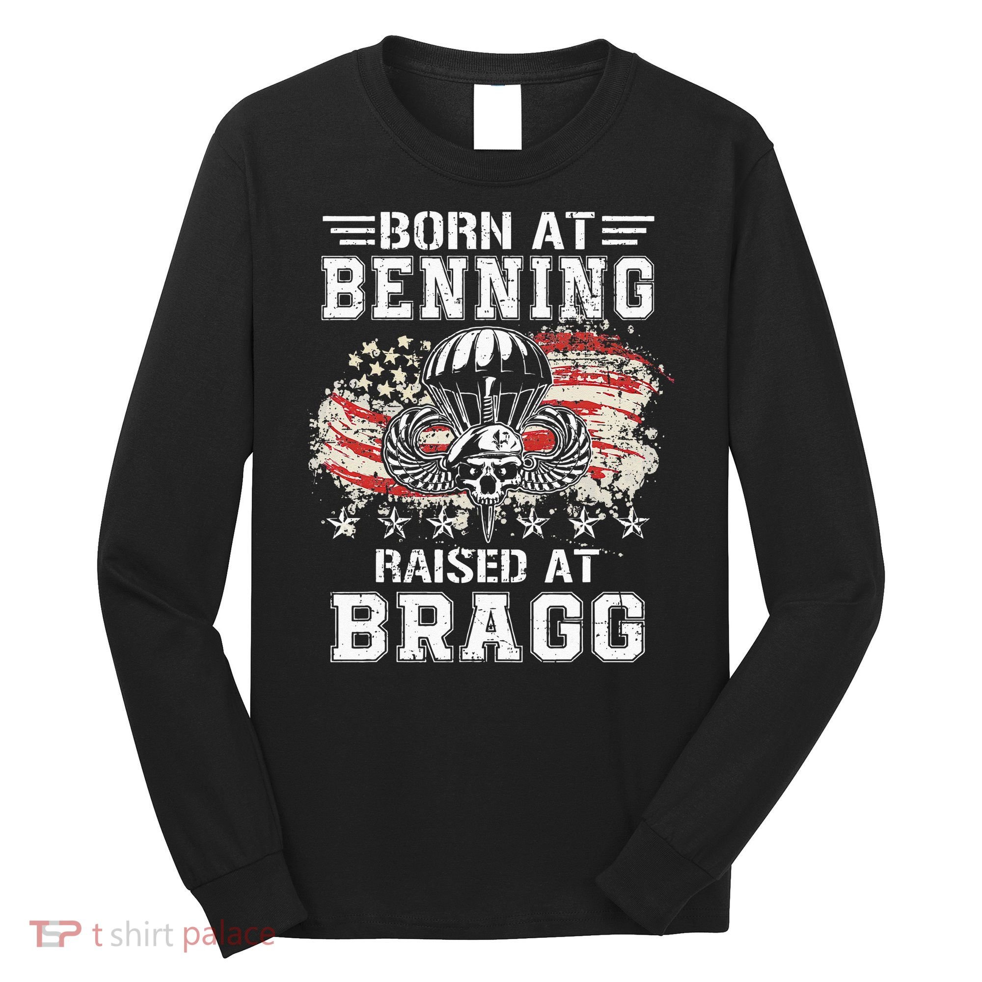 Born At Ft Benning Raised Fort Bragg Airborne Veterans Day Long Sleeve Shirt
