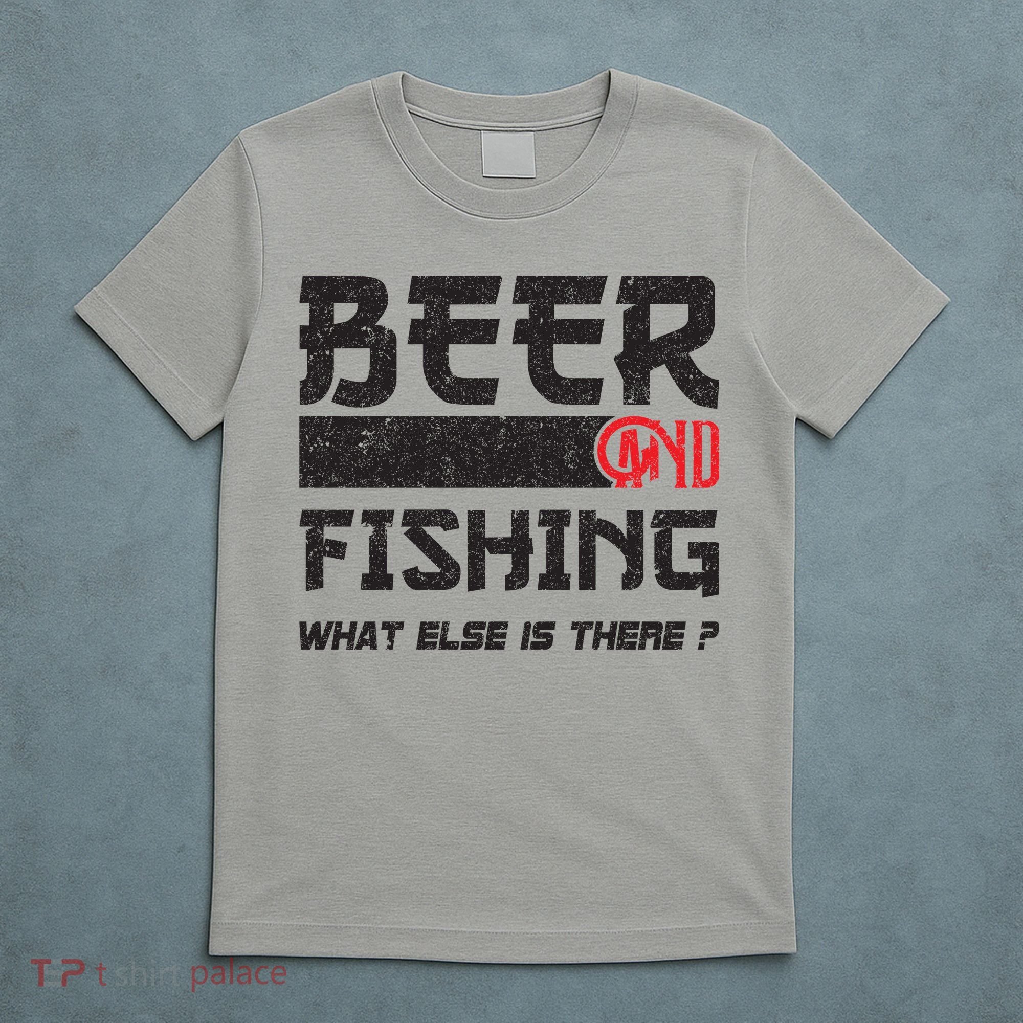 Beer And Fishing What Else Is There Funny Fishing Meme T-Shirt