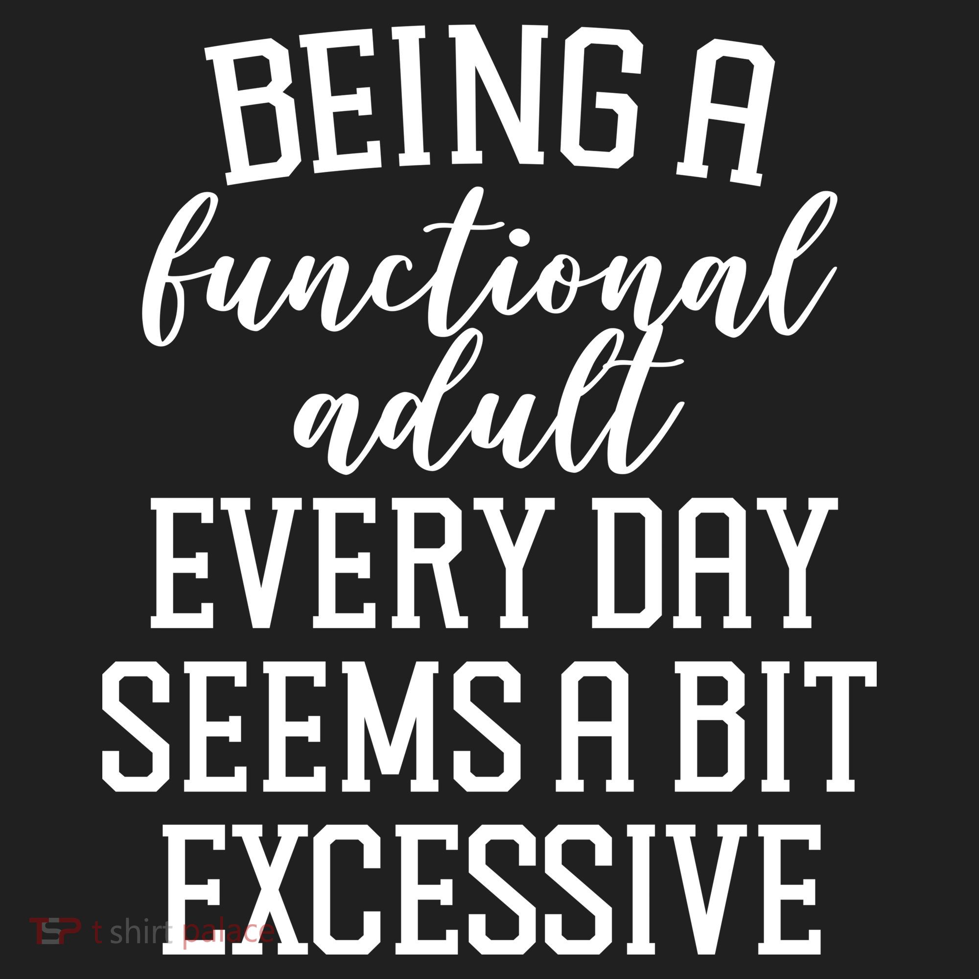 Being A Functional Adult Every Day Seems A Bit Excessive Funny Women's Sweatshirt