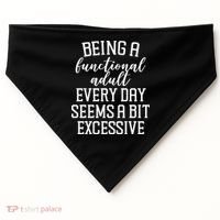 Being A Functional Adult Every Day Seems A Bit Excessive Funny USA-Made Doggie Bandana thumb 0