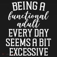 Being A Functional Adult Every Day Seems A Bit Excessive Funny Apron thumb 3
