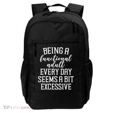 Being A Functional Adult Every Day Seems A Bit Excessive Funny Backpack