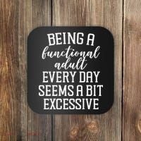 Being A Functional Adult Every Day Seems A Bit Excessive Funny Coaster thumb 0