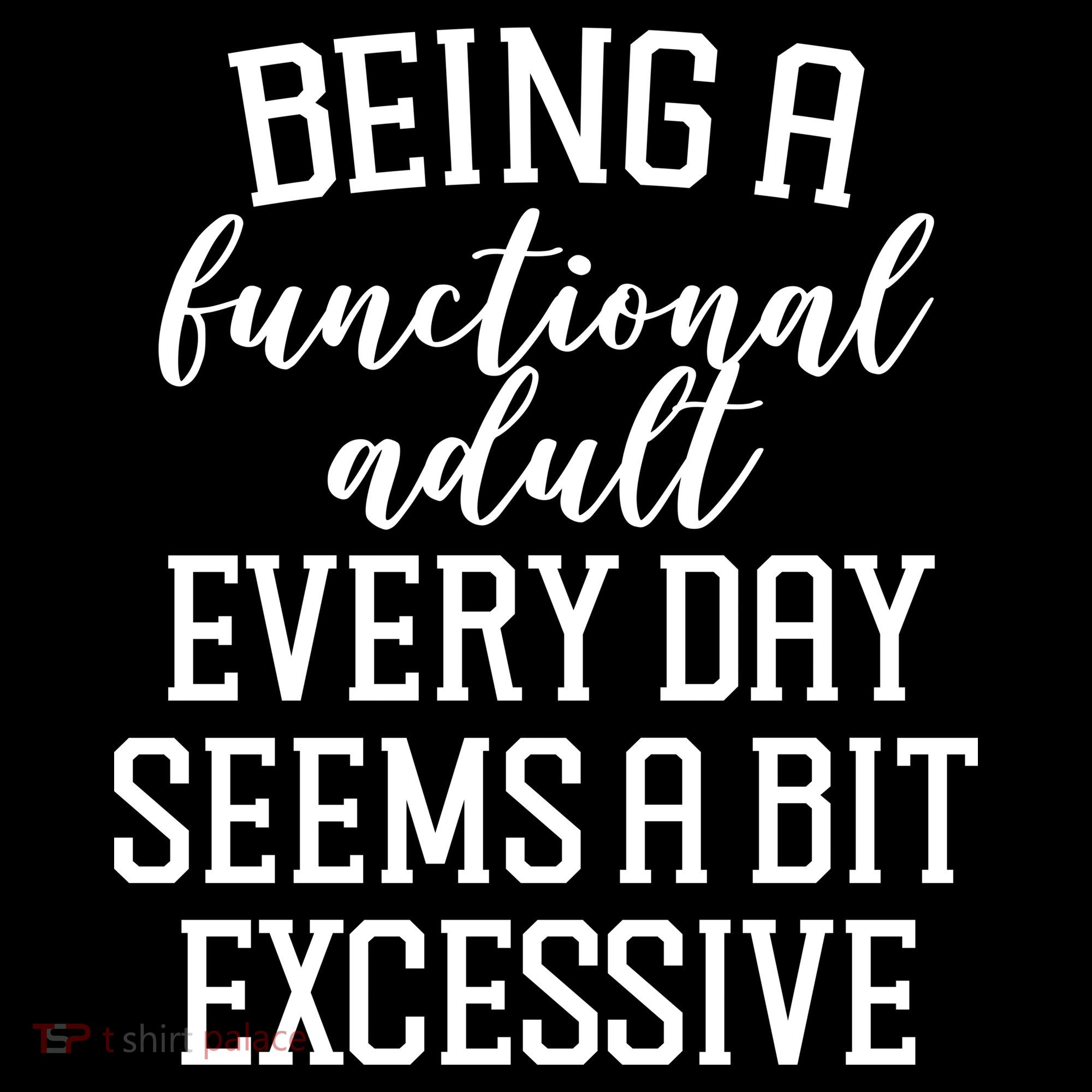 Being A Functional Adult Every Day Seems A Bit Excessive Funny Mousepad