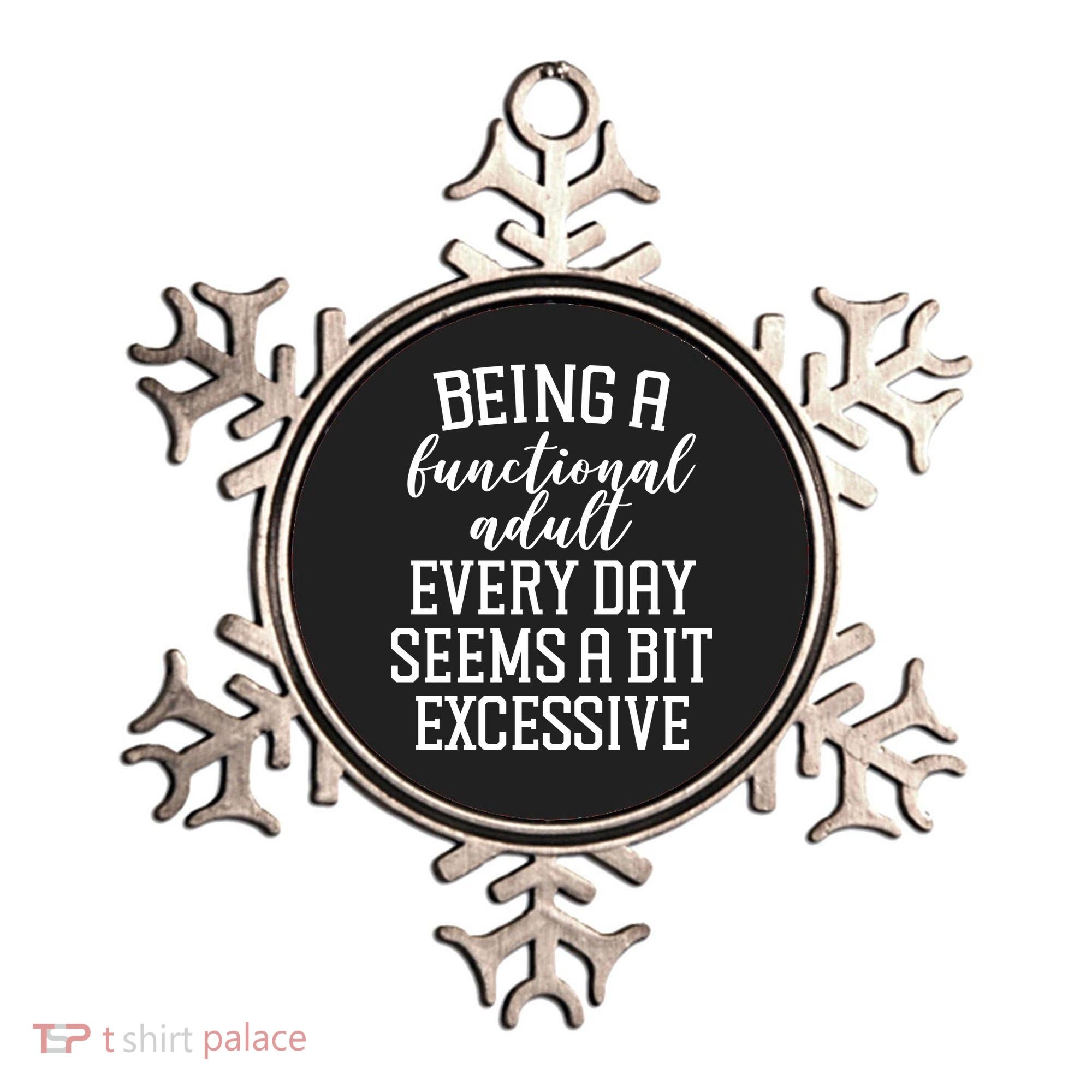 Being A Functional Adult Every Day Seems A Bit Excessive Funny Ornament