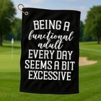 Being A Functional Adult Every Day Seems A Bit Excessive Funny Golf Towel thumb 1