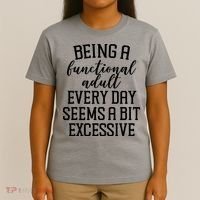 Being A Functional Adult Every Day Seems A Bit Excessive Funny T-Shirt thumb 4