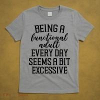 Being A Functional Adult Every Day Seems A Bit Excessive Funny T-Shirt thumb 5