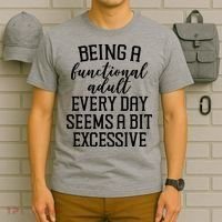 Being A Functional Adult Every Day Seems A Bit Excessive Funny T-Shirt thumb 6