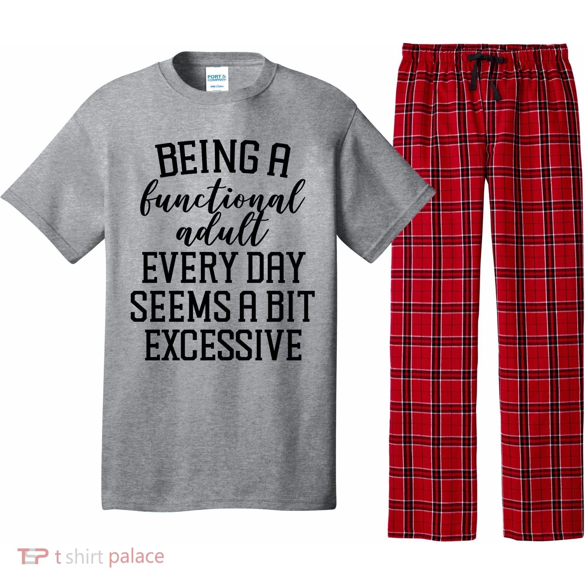 Being A Functional Adult Every Day Seems A Bit Excessive Funny Pajama Set