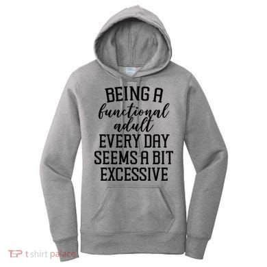 Being A Functional Adult Every Day Seems A Bit Excessive Funny Women's Hoodie