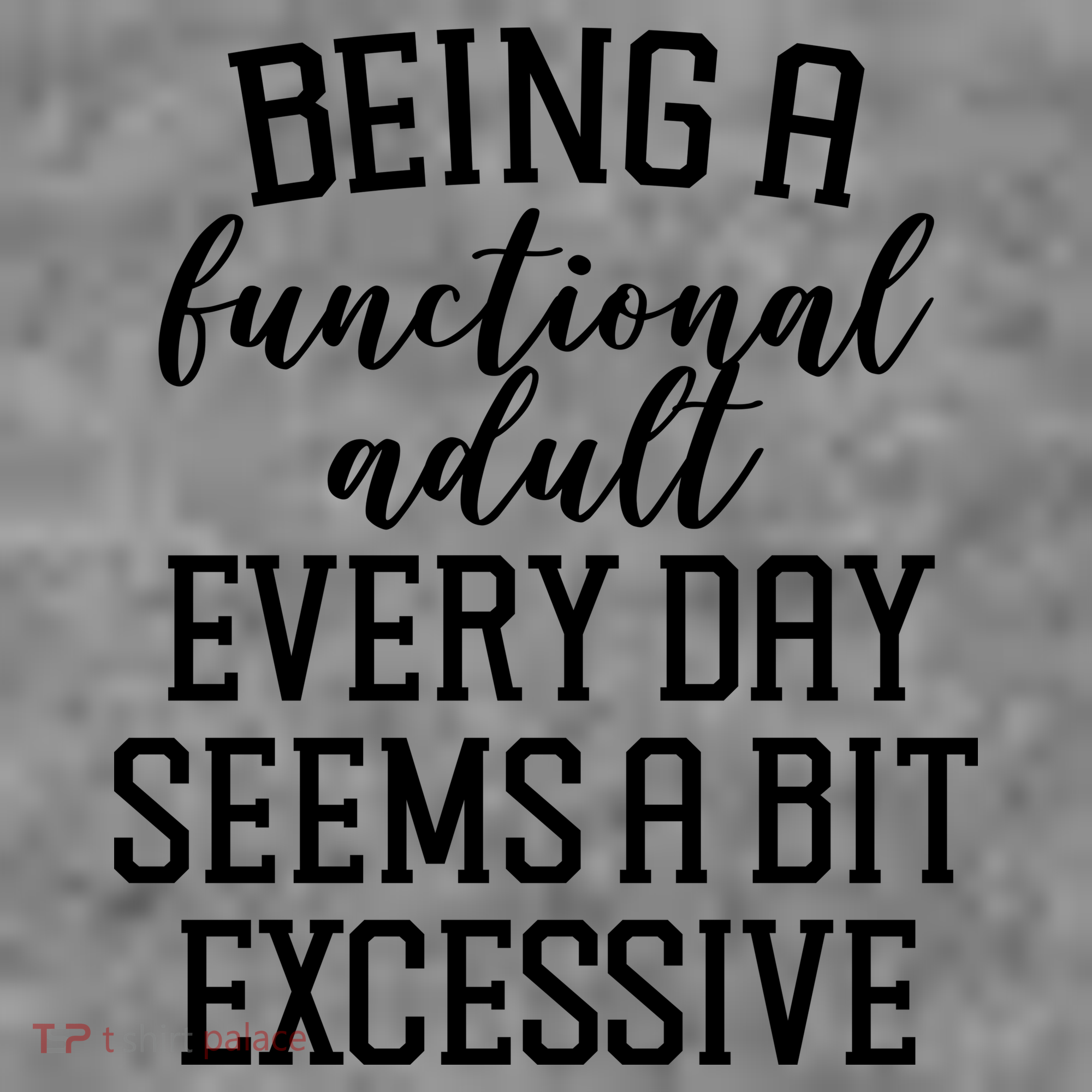 Being A Functional Adult Every Day Seems A Bit Excessive Funny Women's Hoodie
